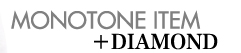 MONOTONE ITEM+DIAMOND