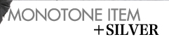 MONOTONE ITEM+SILVER