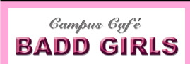 Campus Cafe BADD GIRLS